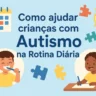 Como ajudar crianças com Autismo na Rotina Diária