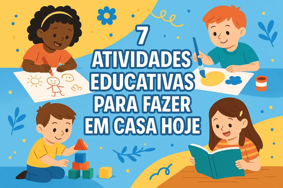 7 Atividades educativas para fazer em casa hoje