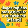 Jogos rápidos para estimular a criatividade infantil