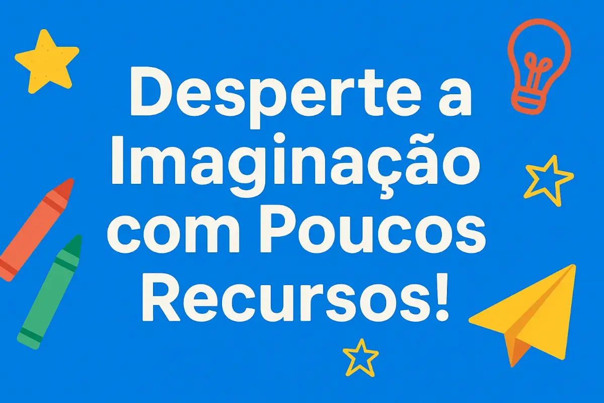 Como estimular a imaginação com poucos recursos